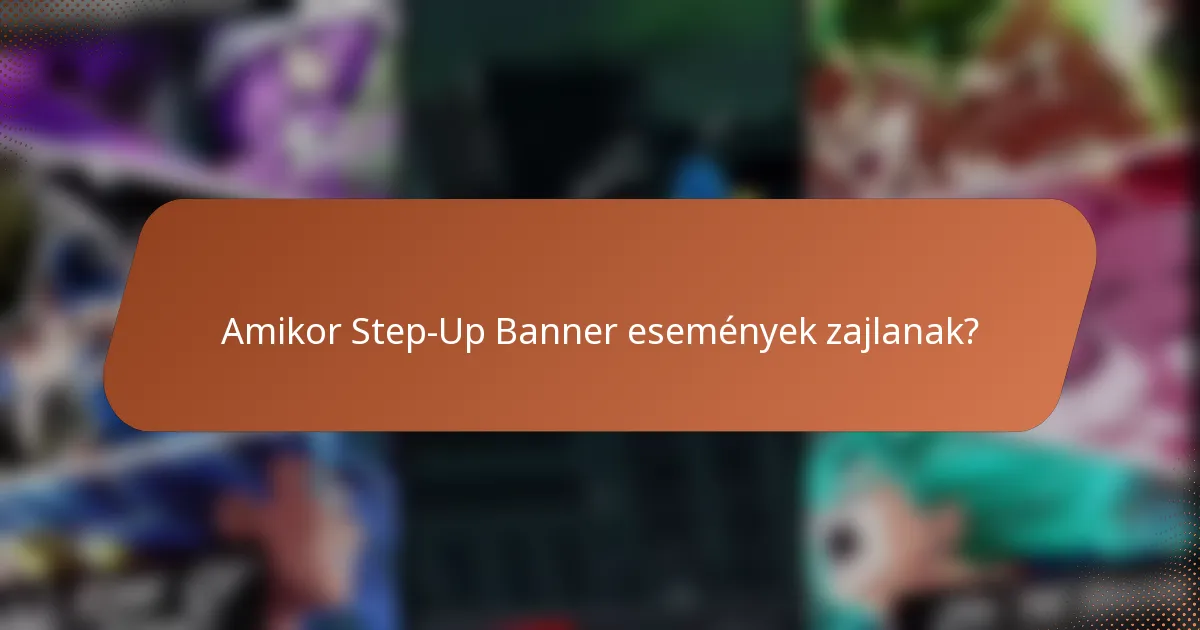 Amikor Step-Up Banner események zajlanak?