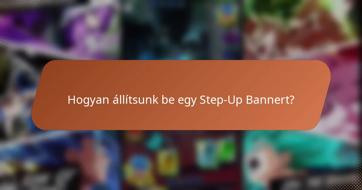 Hogyan állítsunk be egy Step-Up Bannert?