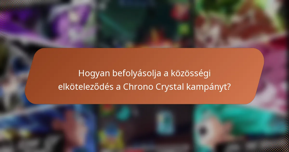 Hogyan befolyásolja a közösségi elköteleződés a Chrono Crystal kampányt?