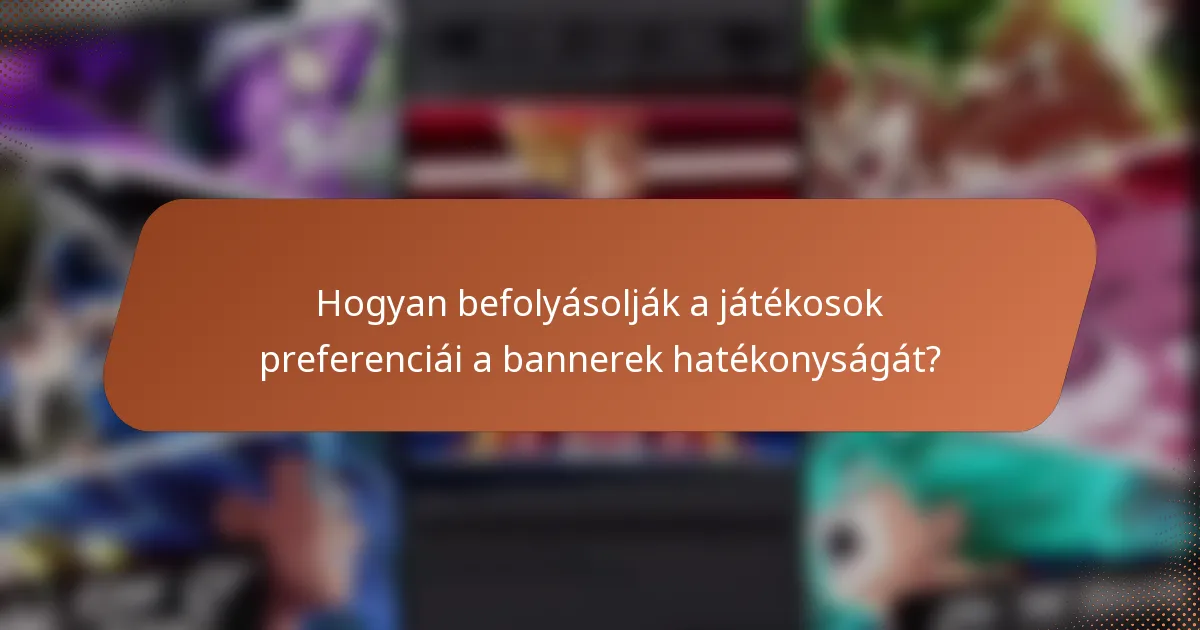 Hogyan befolyásolják a játékosok preferenciái a bannerek hatékonyságát?