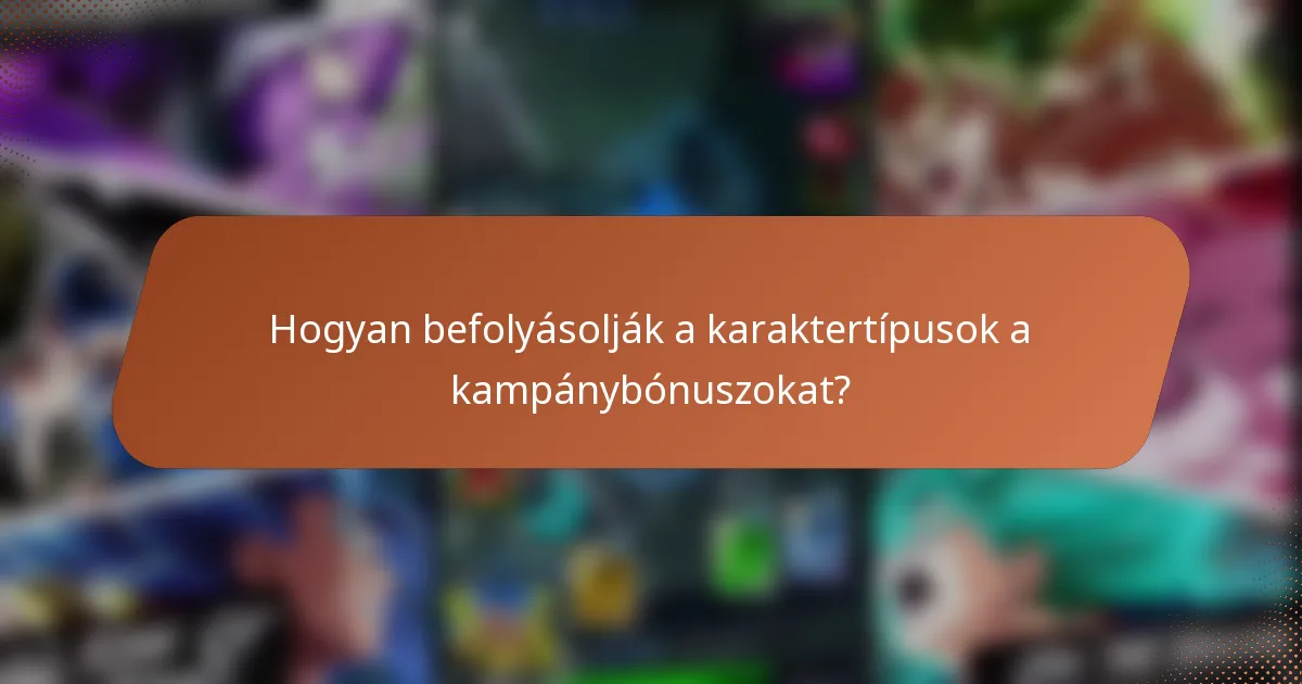 Hogyan befolyásolják a karaktertípusok a kampánybónuszokat?