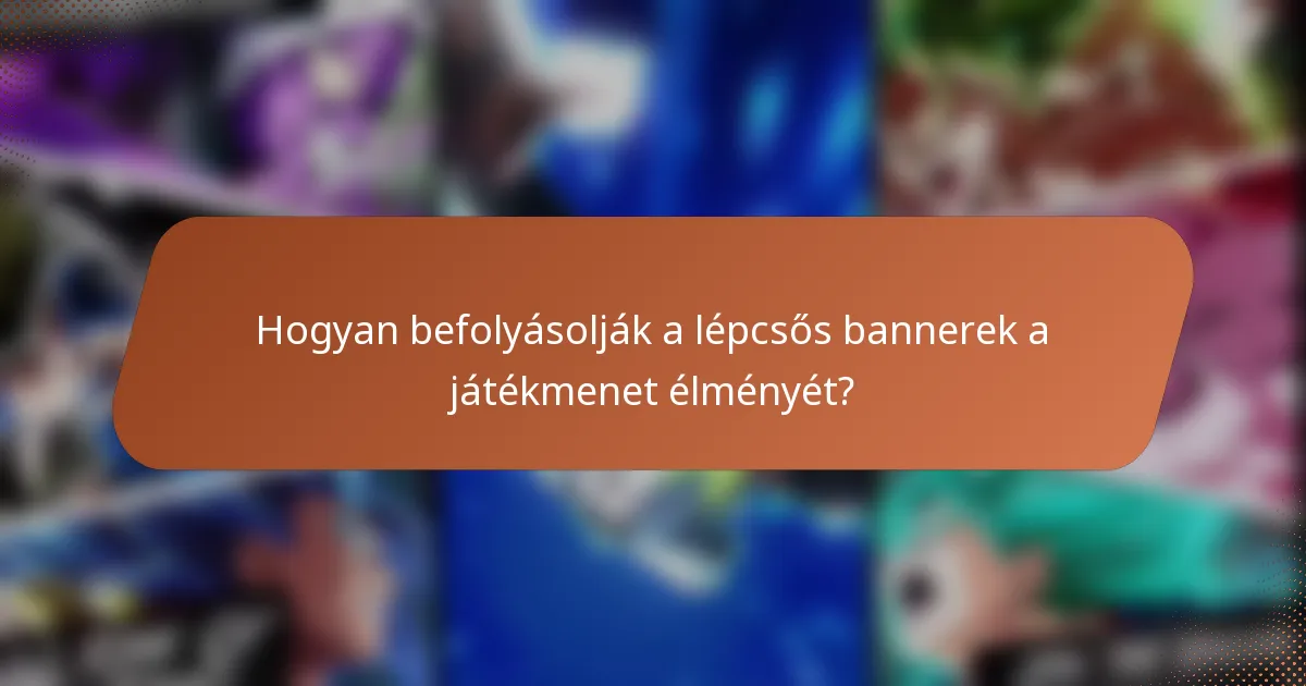 Hogyan befolyásolják a lépcsős bannerek a játékmenet élményét?