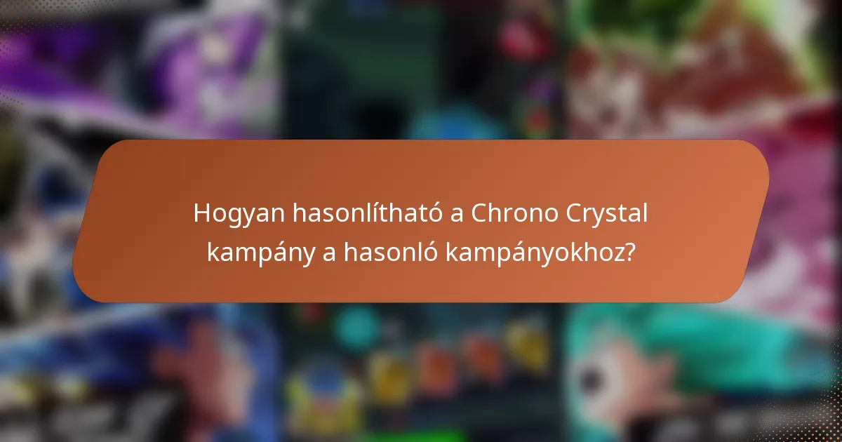 Hogyan hasonlítható a Chrono Crystal kampány a hasonló kampányokhoz?