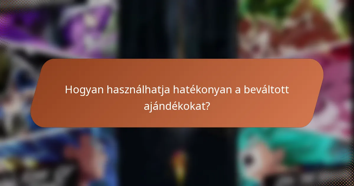 Hogyan használhatja hatékonyan a beváltott ajándékokat?
