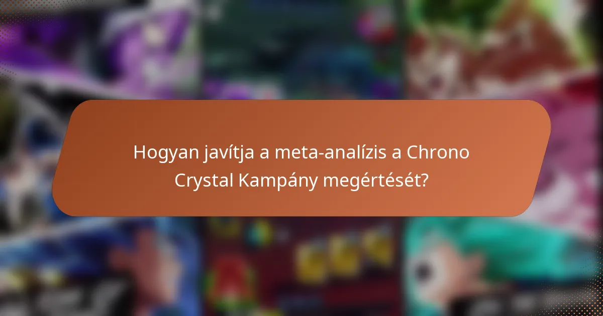 Hogyan javítja a meta-analízis a Chrono Crystal Kampány megértését?
