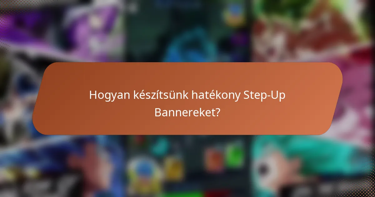 Hogyan készítsünk hatékony Step-Up Bannereket?