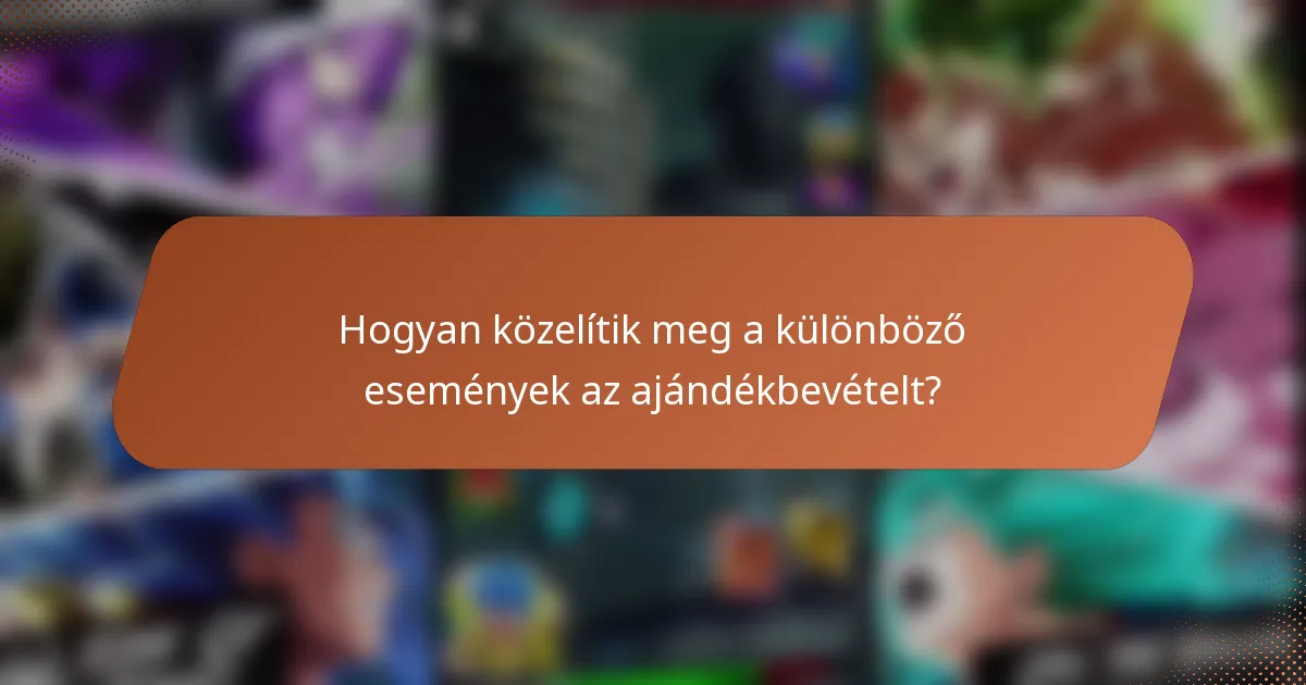 Hogyan közelítik meg a különböző események az ajándékbevételt?
