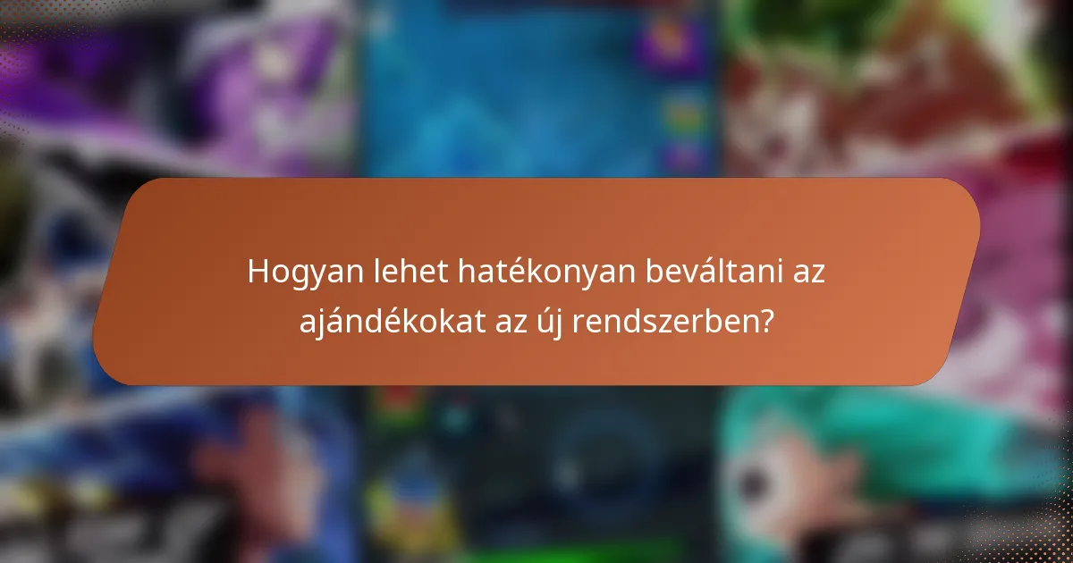 Hogyan lehet hatékonyan beváltani az ajándékokat az új rendszerben?