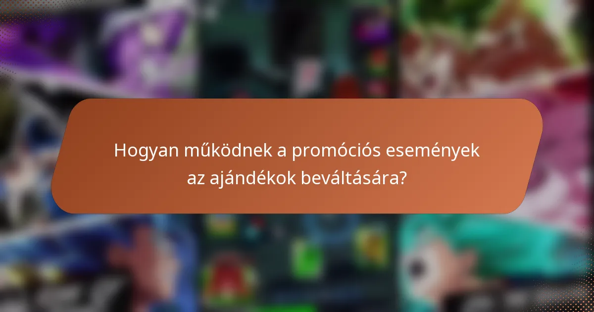 Hogyan működnek a promóciós események az ajándékok beváltására?
