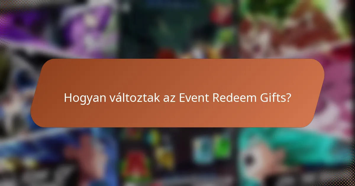 Hogyan változtak az Event Redeem Gifts?