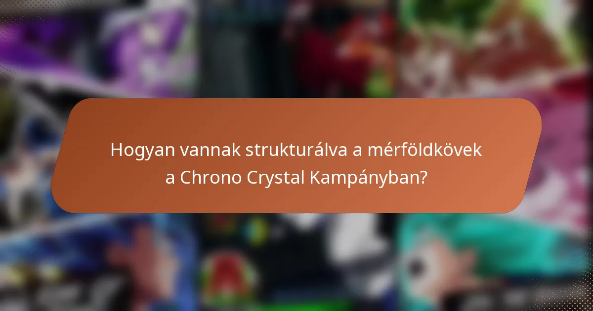 Hogyan vannak strukturálva a mérföldkövek a Chrono Crystal Kampányban?
