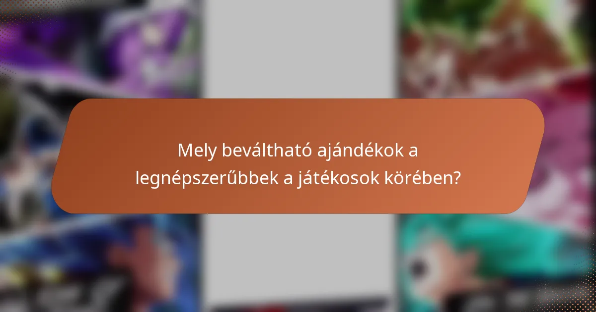 Mely beváltható ajándékok a legnépszerűbbek a játékosok körében?