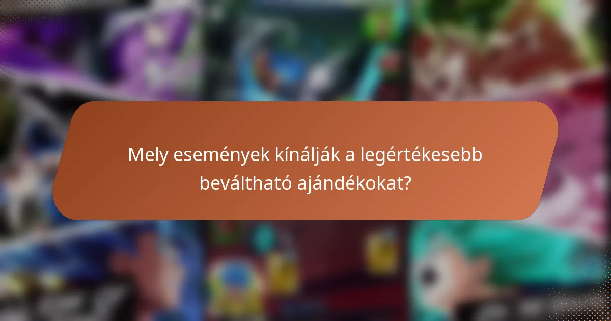 Mely események kínálják a legértékesebb beváltható ajándékokat?