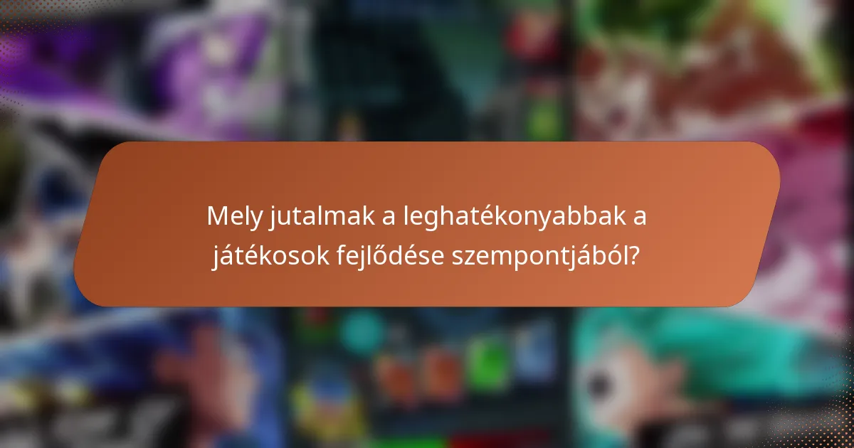 Mely jutalmak a leghatékonyabbak a játékosok fejlődése szempontjából?