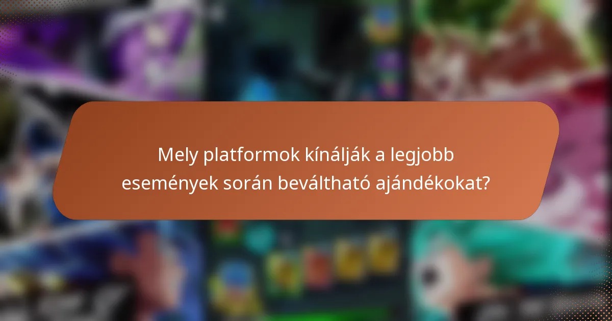 Mely platformok kínálják a legjobb események során beváltható ajándékokat?