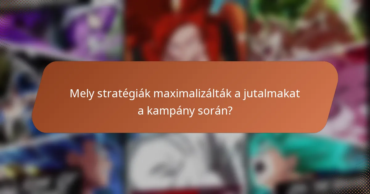 Mely stratégiák maximalizálták a jutalmakat a kampány során?