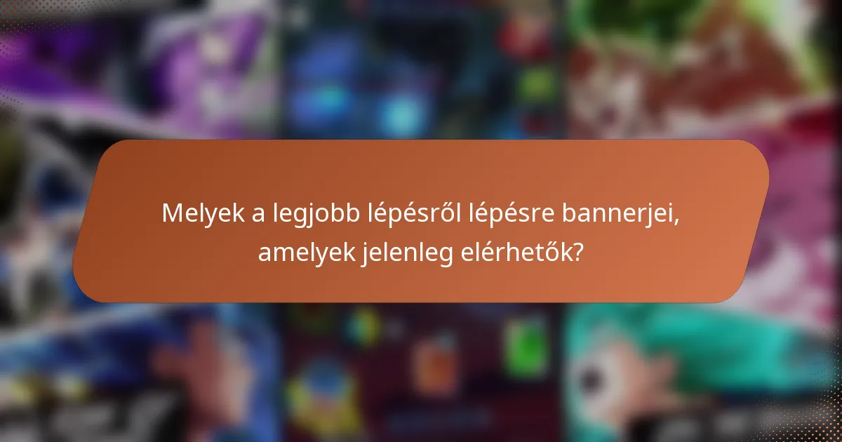 Melyek a legjobb lépésről lépésre bannerjei, amelyek jelenleg elérhetők?