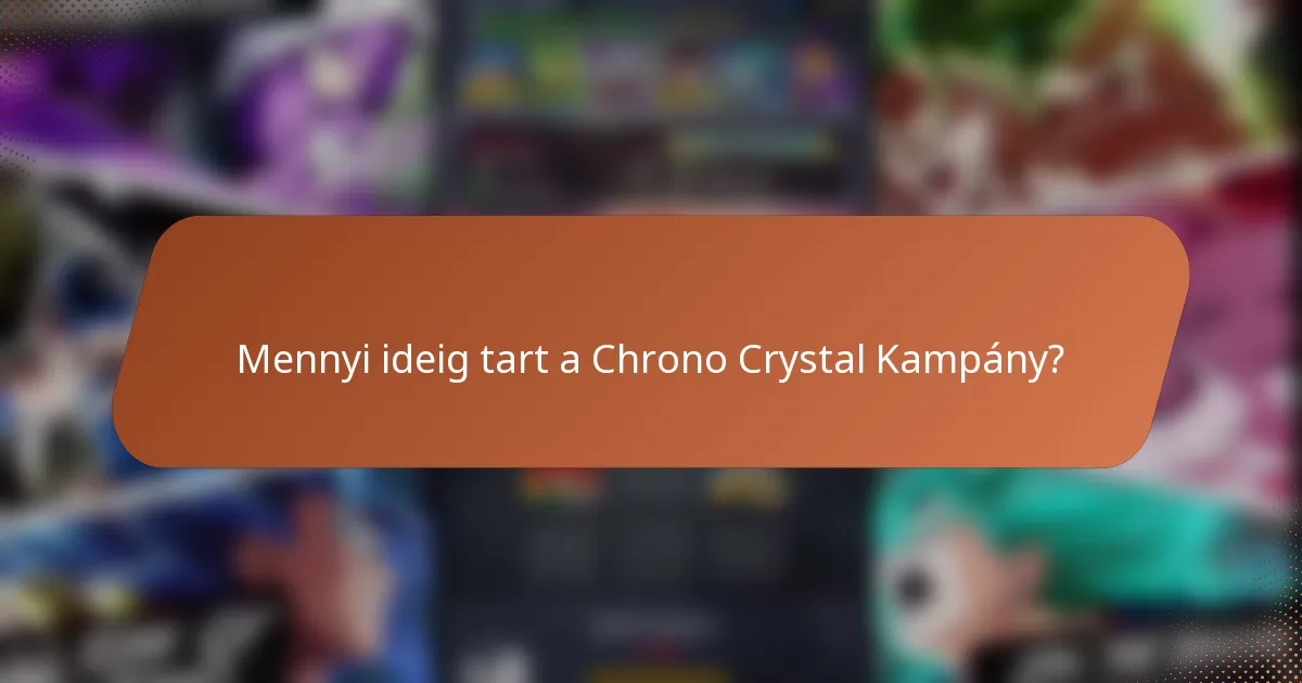 Mennyi ideig tart a Chrono Crystal Kampány?