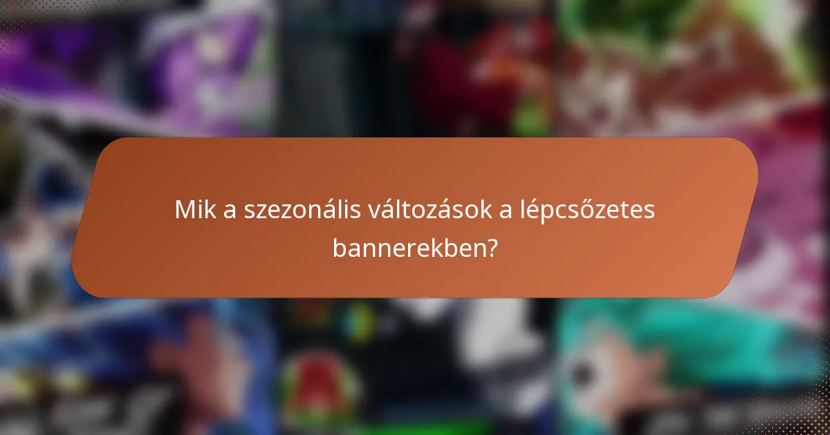 Mik a szezonális változások a lépcsőzetes bannerekben?