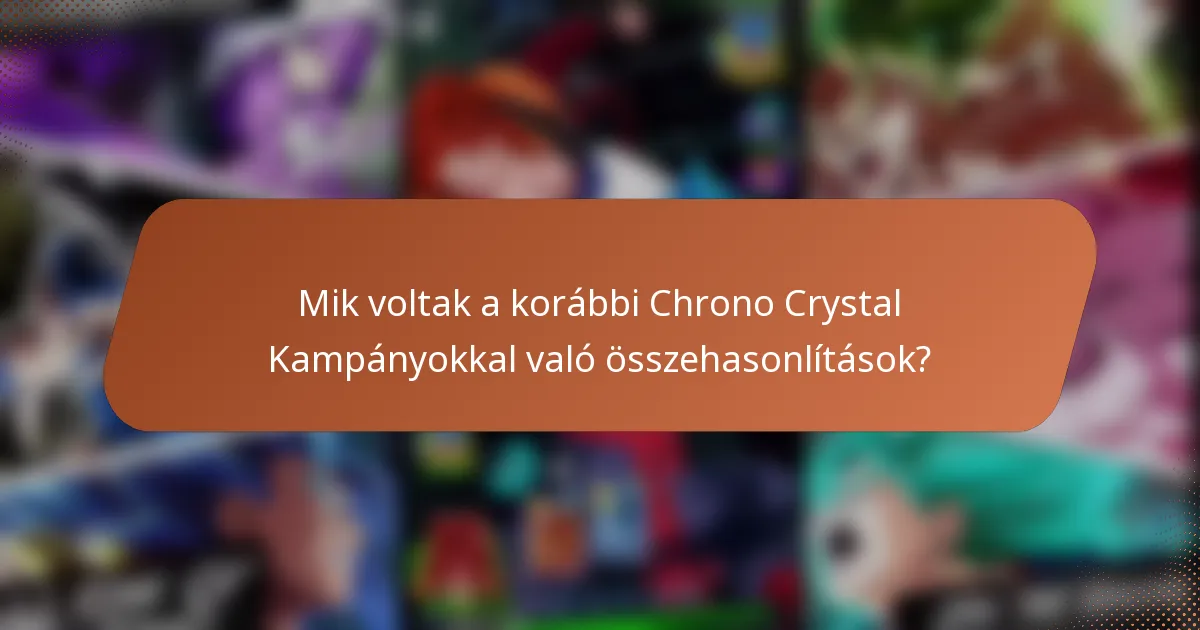 Mik voltak a korábbi Chrono Crystal Kampányokkal való összehasonlítások?