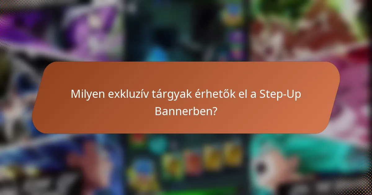 Milyen exkluzív tárgyak érhetők el a Step-Up Bannerben?