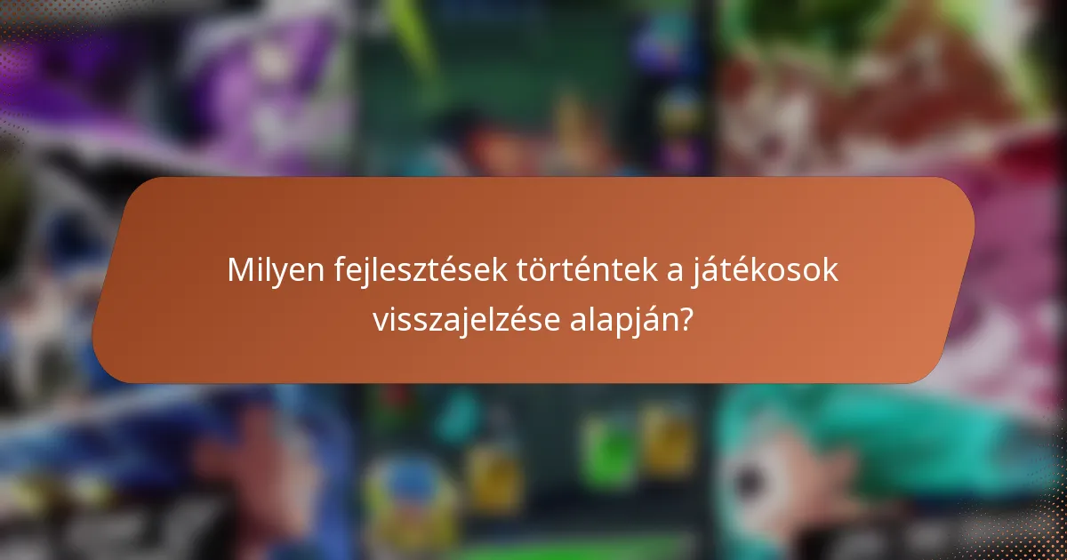 Milyen fejlesztések történtek a játékosok visszajelzése alapján?