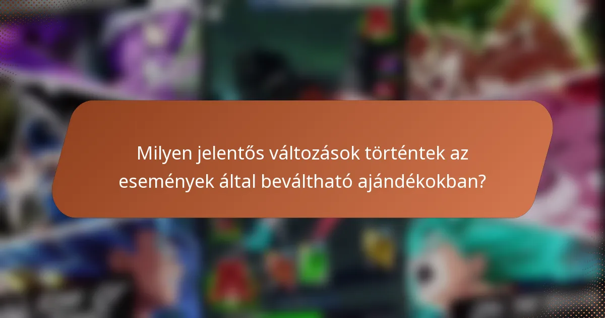 Milyen jelentős változások történtek az események által beváltható ajándékokban?