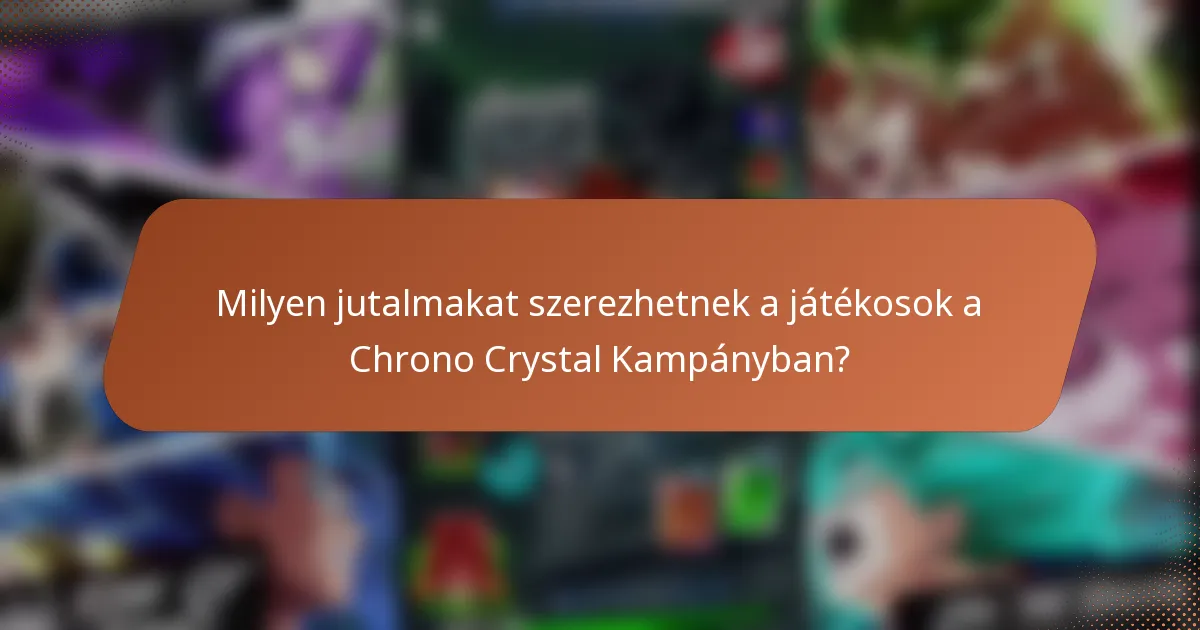 Milyen jutalmakat szerezhetnek a játékosok a Chrono Crystal Kampányban?