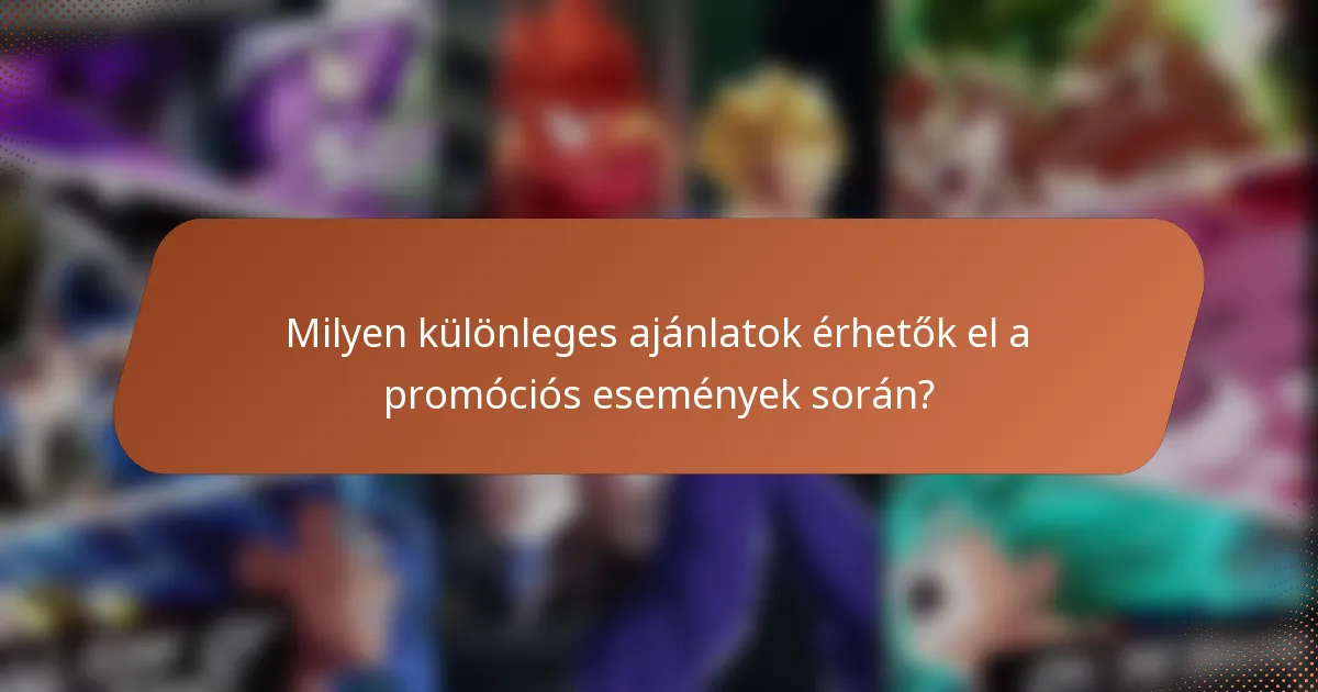 Milyen különleges ajánlatok érhetők el a promóciós események során?