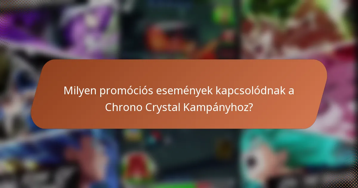 Milyen promóciós események kapcsolódnak a Chrono Crystal Kampányhoz?