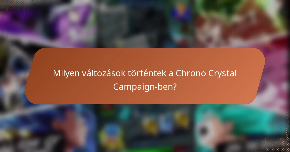 Milyen változások történtek a Chrono Crystal Campaign-ben?
