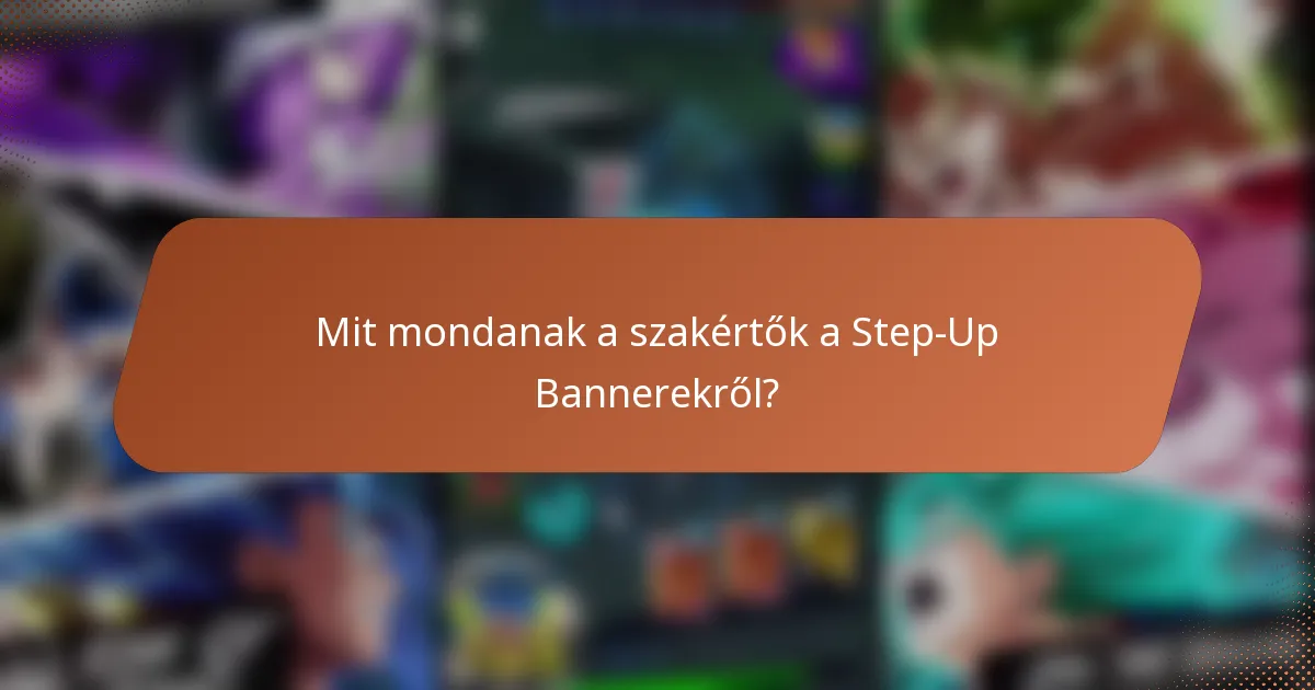 Mit mondanak a szakértők a Step-Up Bannerekről?