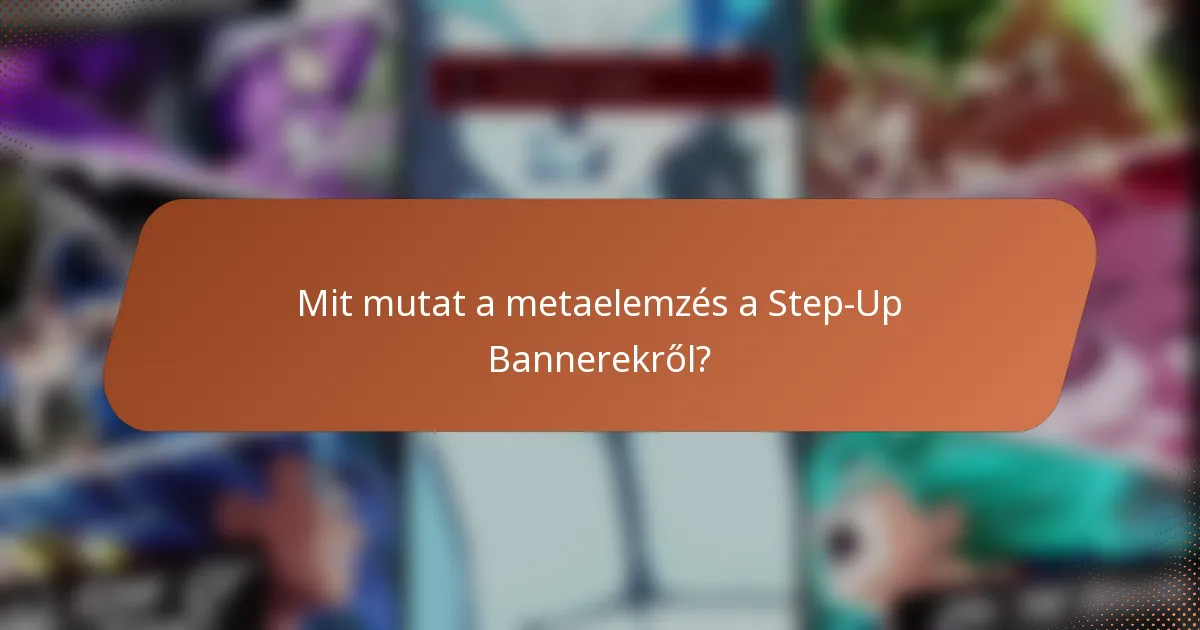 Mit mutat a metaelemzés a Step-Up Bannerekről?